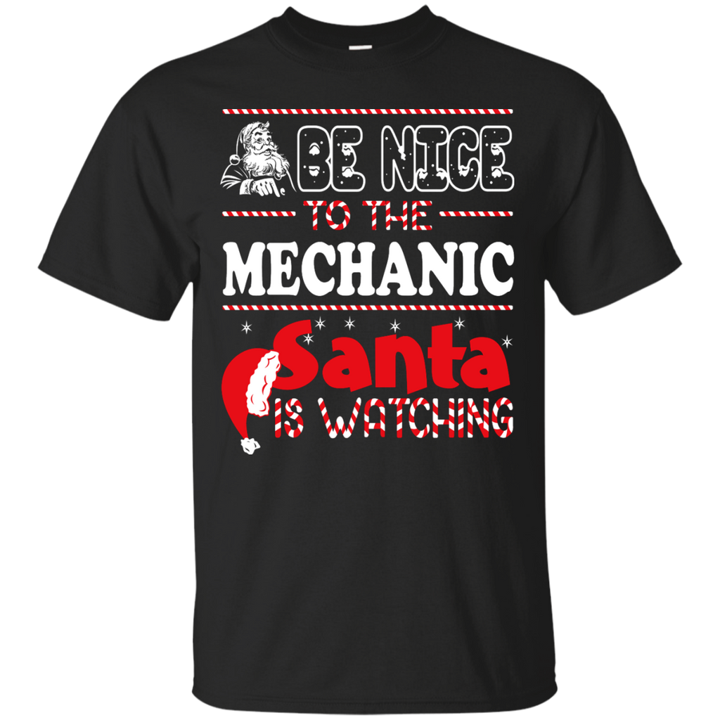 be nice to the mechanic santa is watching - christmas T-Shirt
