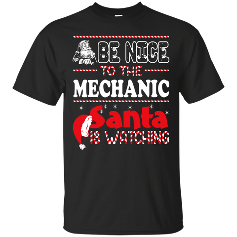 be nice to the mechanic santa is watching - christmas T-Shirt