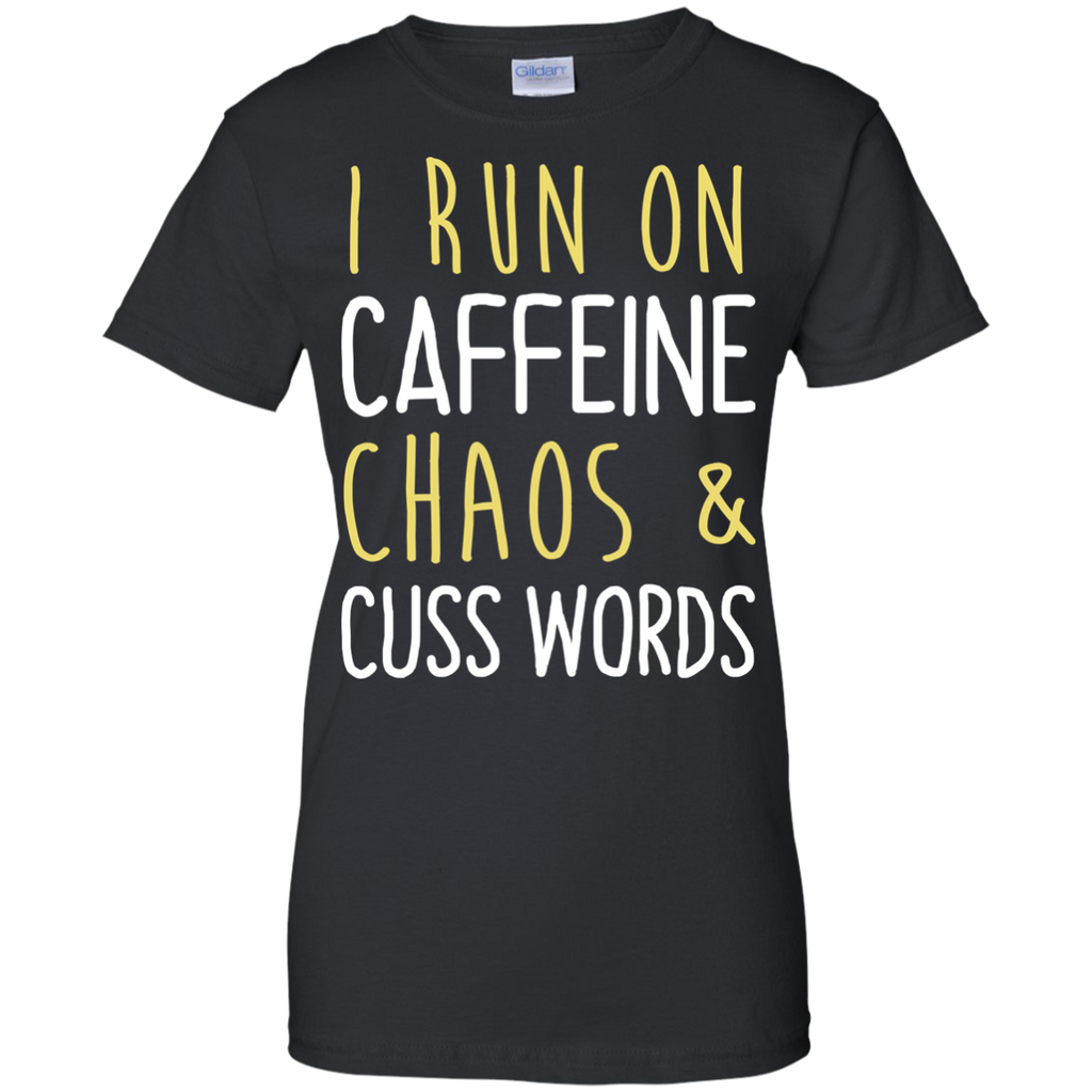 i run on caffeine chaos & cuss words tank/shirt/hoodie T-Shirt