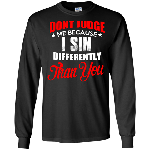 don't judge me because i sin differently than you T-Shirt