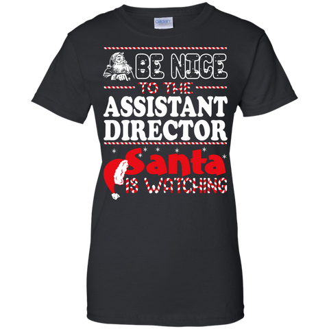 be nice to the assistant director santa is watching - christmas T-Shirt