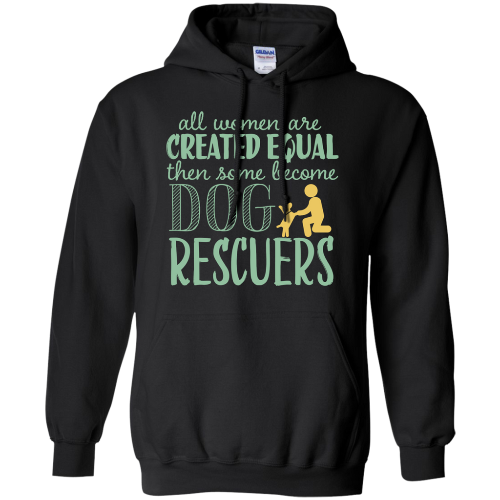 all woman are created equal then some become dog rescuers T-Shirt