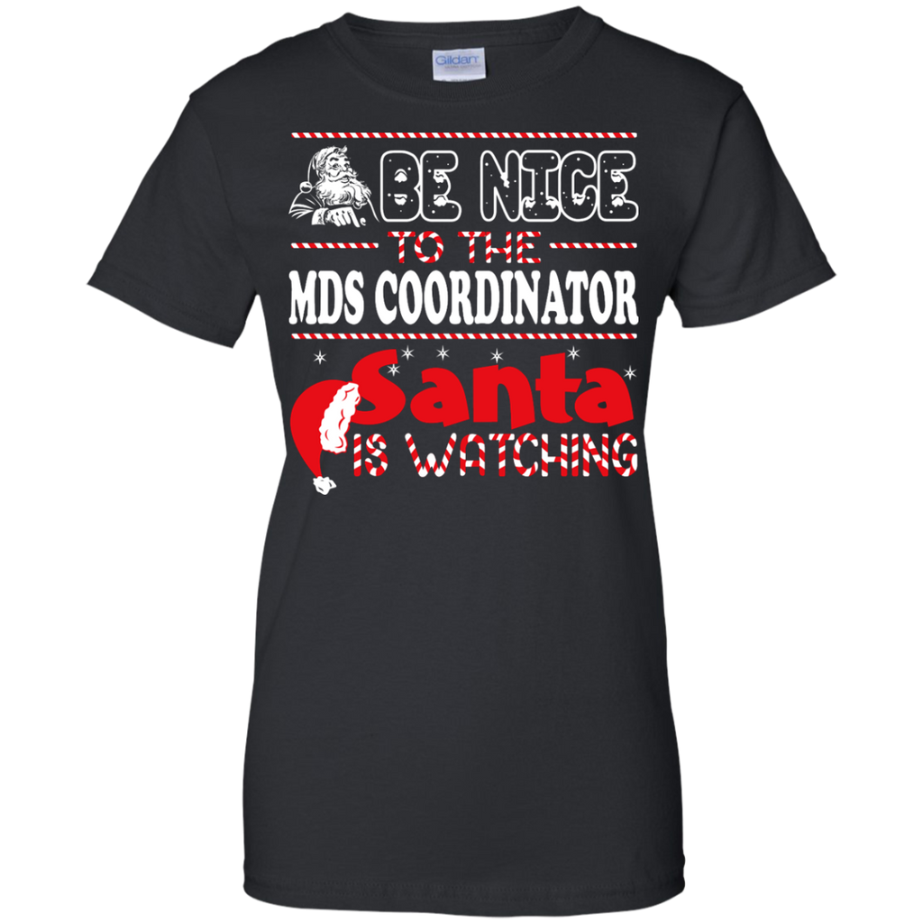 be nice to the mds coordinator santa is watching - christmas T-Shirt