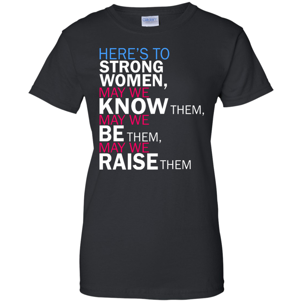 feminist quote: here's to strong women T-Shirt