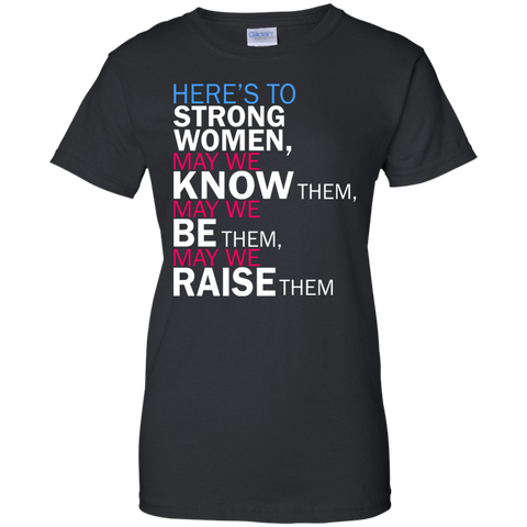 feminist quote: here's to strong women T-Shirt