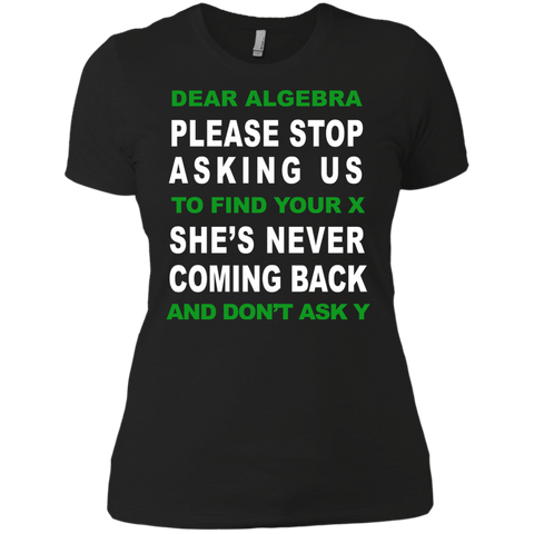 dear algebra please stop asking us to find your x T-Shirt