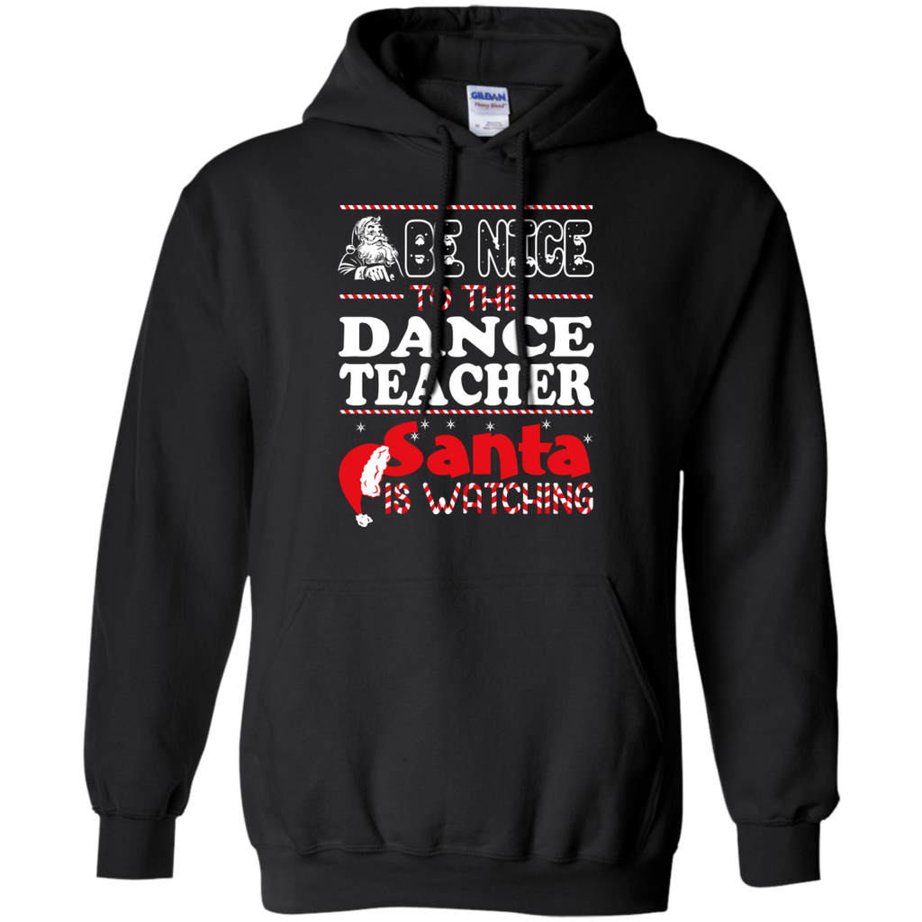 be nice to the dance teacher santa is watching - christmas T-Shirt