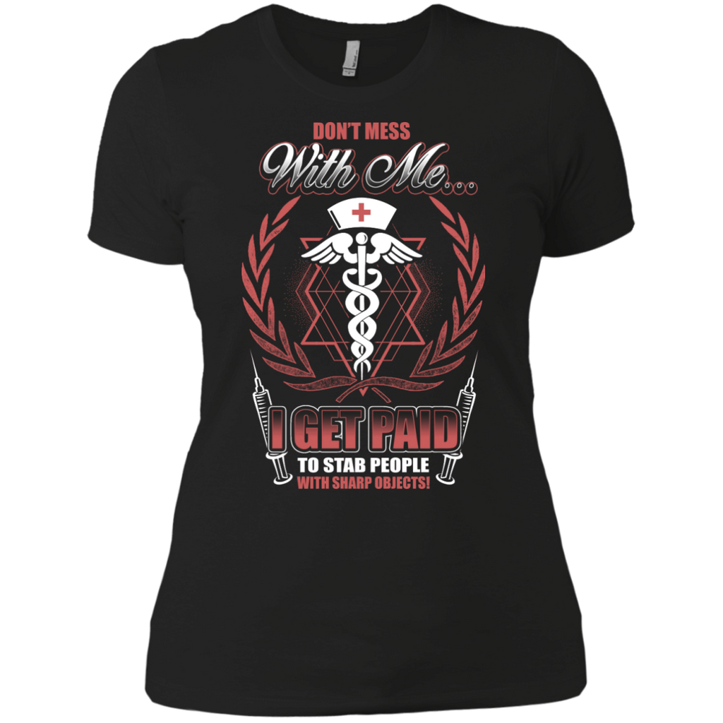 don't mess with me...i get paid to star people with sharp objects! T-Shirt