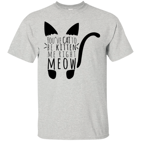 cat to be kitten me right meow text cat T-Shirt