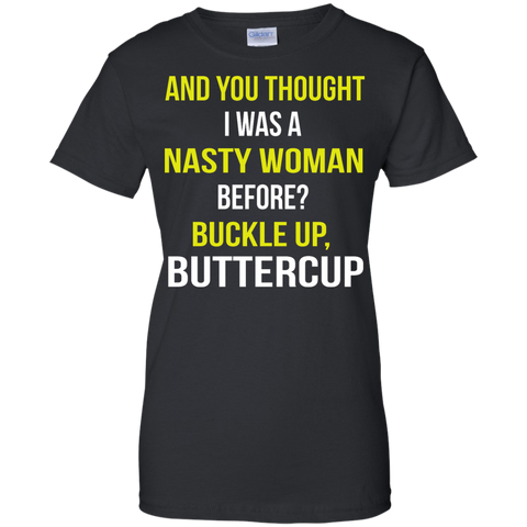 and you thought i was a nasty woman before? T-Shirt