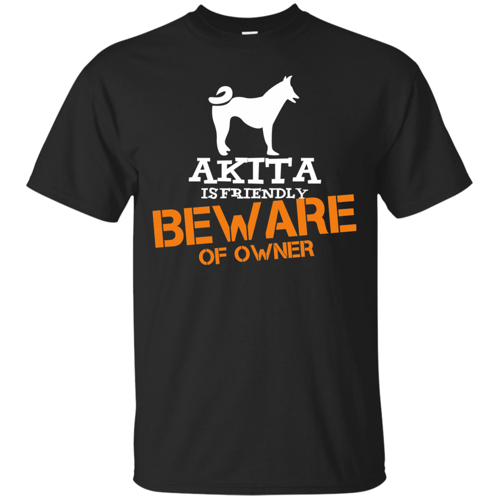 akita is friendly beware of owner T-Shirt