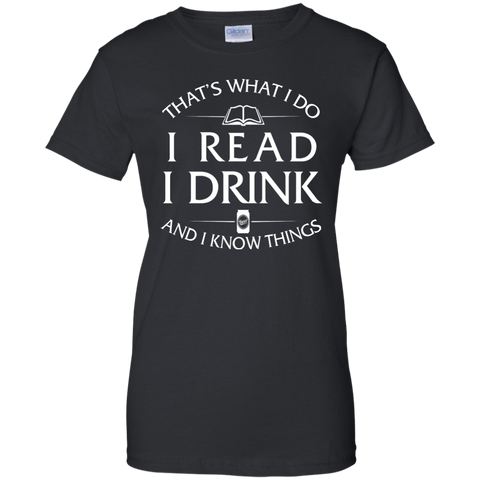 i read, i drink and i know things T-Shirt