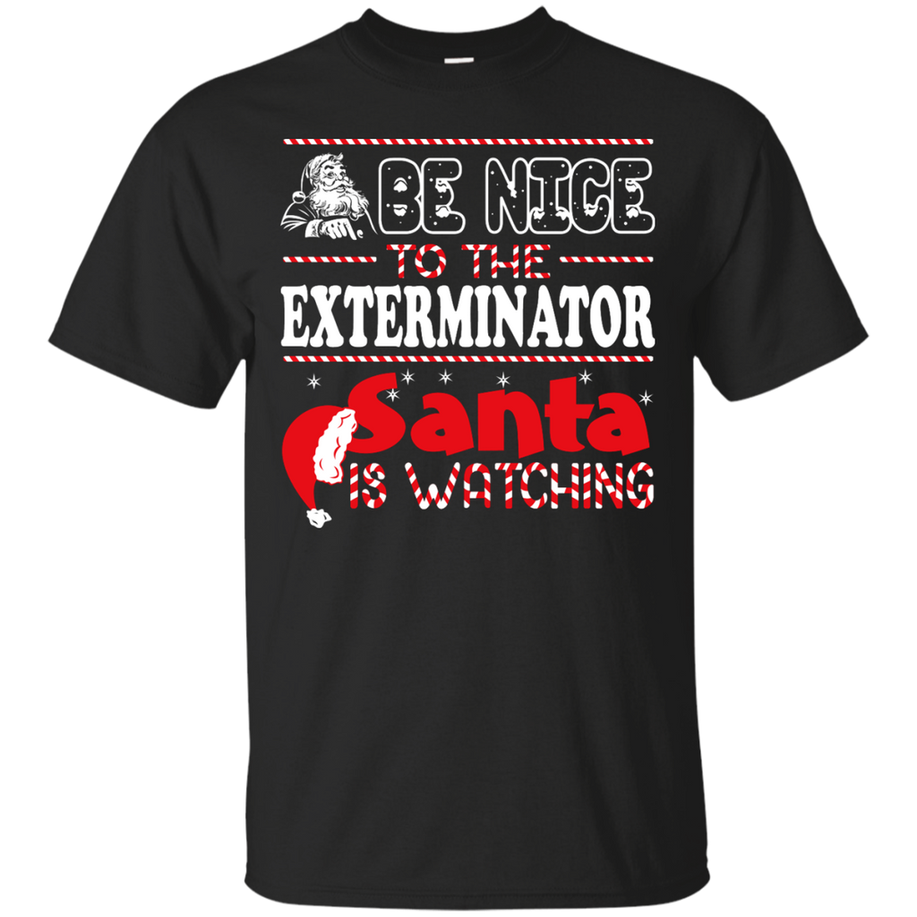be nice to the exterminator santa is watching - christmas T-Shirt