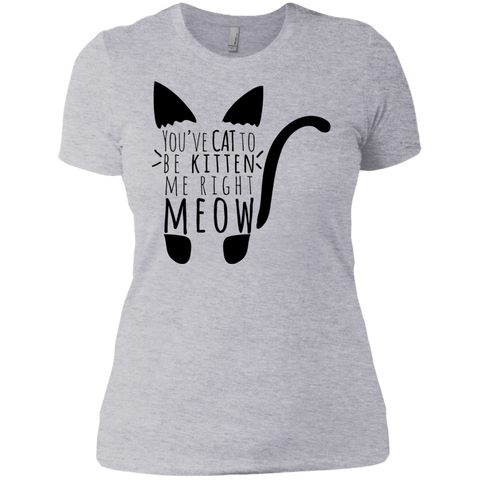 cat to be kitten me right meow text cat T-Shirt