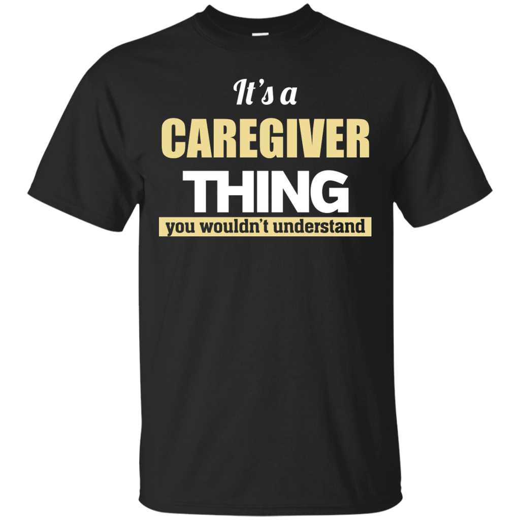 it's a caregiver thing you wouldn't understand T-Shirt