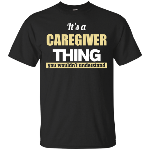 it's a caregiver thing you wouldn't understand T-Shirt
