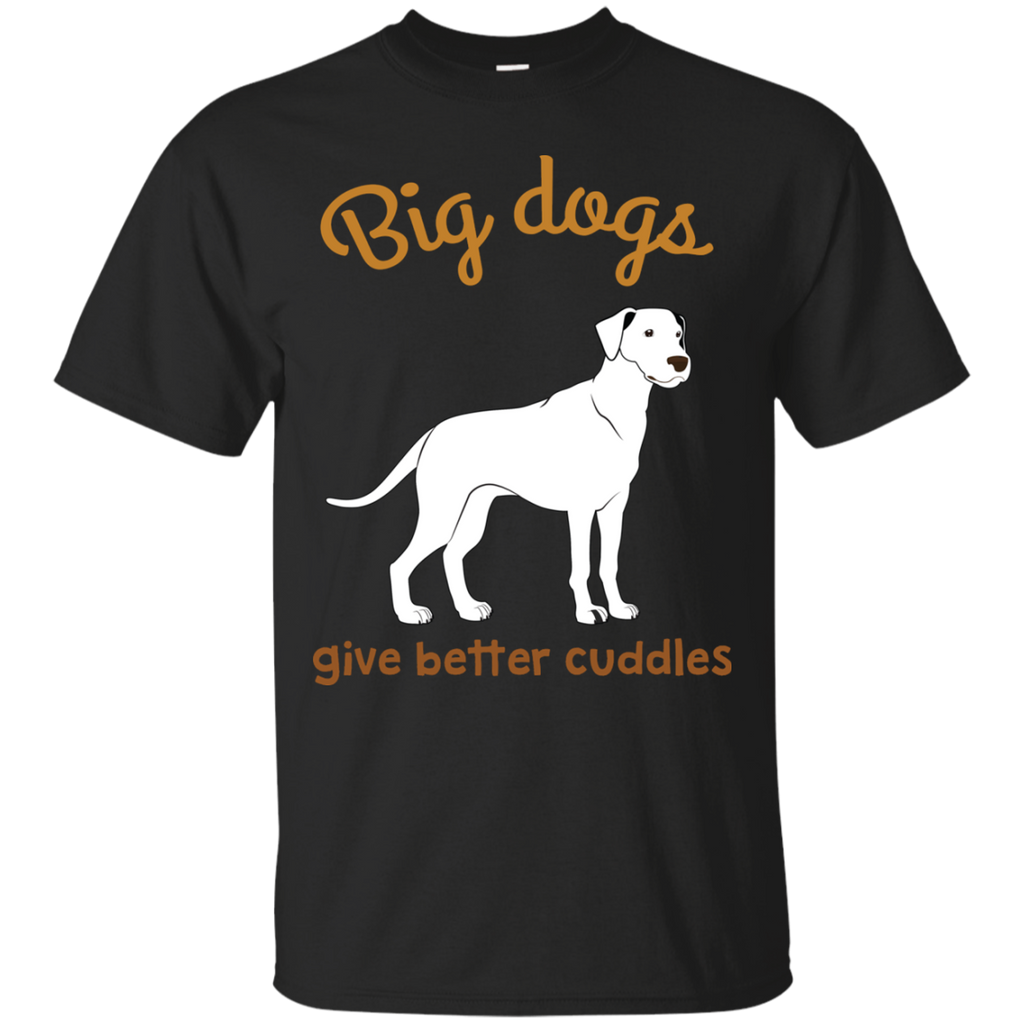 big dogs give better cuddles T-Shirt