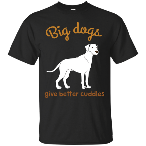 big dogs give better cuddles T-Shirt