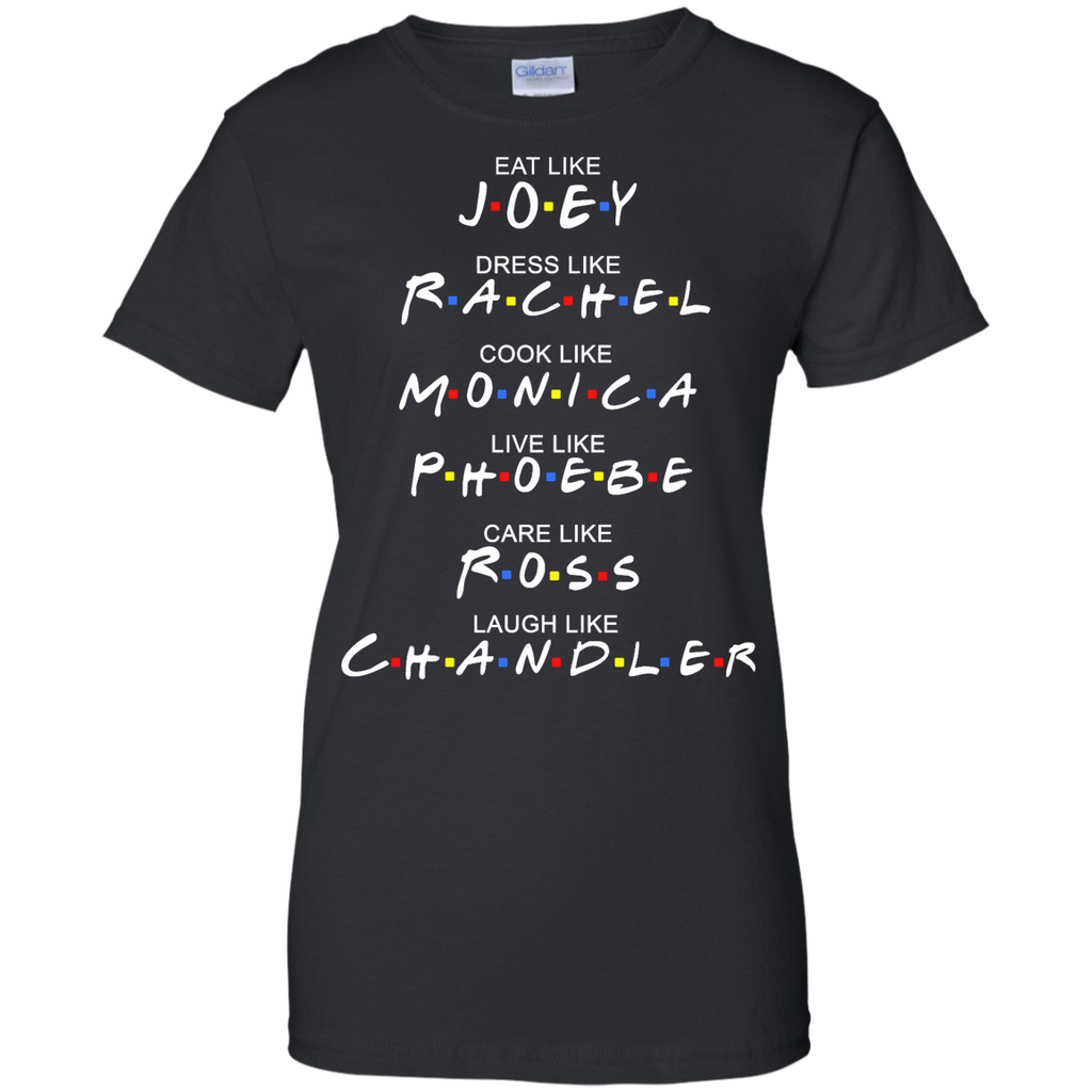 eat like joey. dress like rachel. cook like monica.. T-Shirt