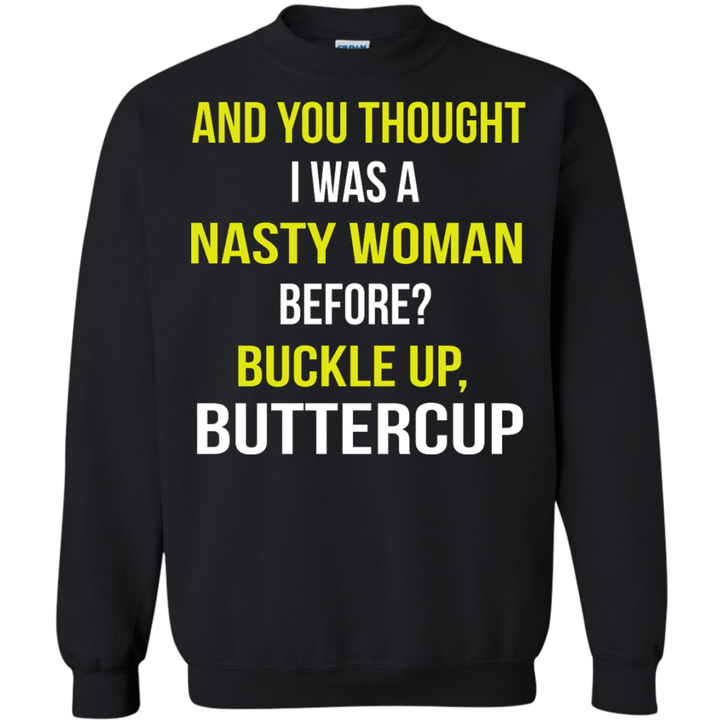 and you thought i was a nasty woman before? T-Shirt