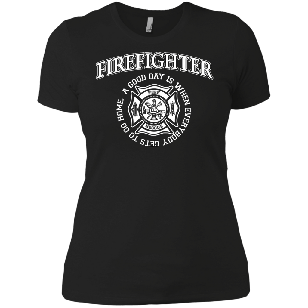 firefighter a good day is when every body gets to go home T-Shirt