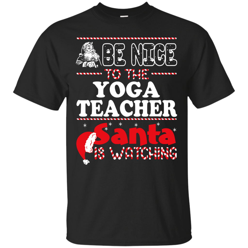 be nice to the yoga teacher santa is watching - christmas T-Shirt