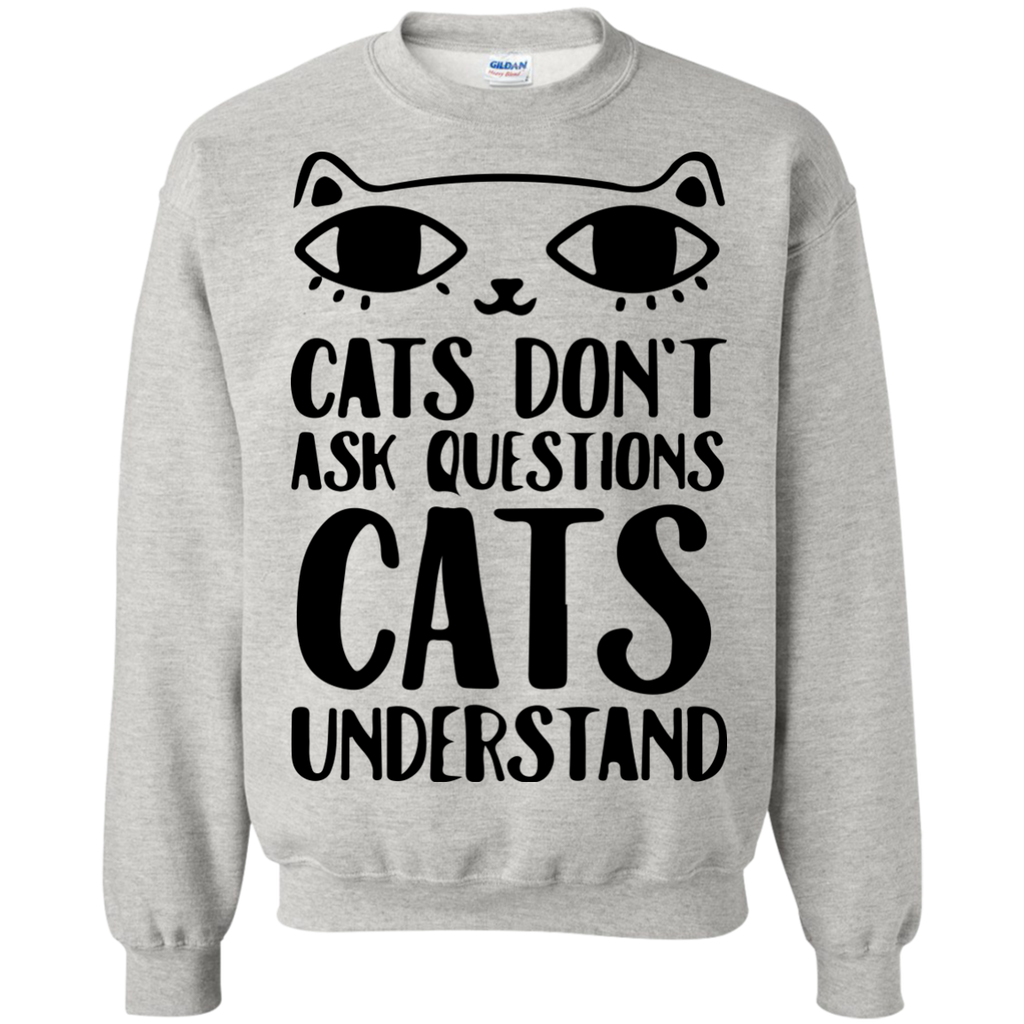 cats don't ask questions cats understand T-Shirt