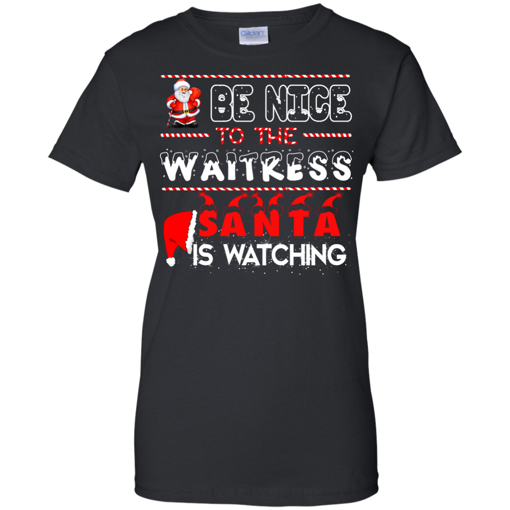 be nice to the waitress santa is watching T-Shirt
