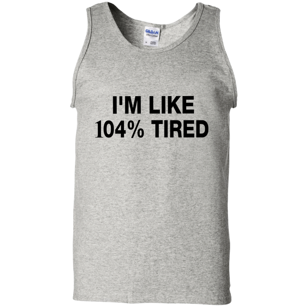 i'm like 104% tired T-Shirt