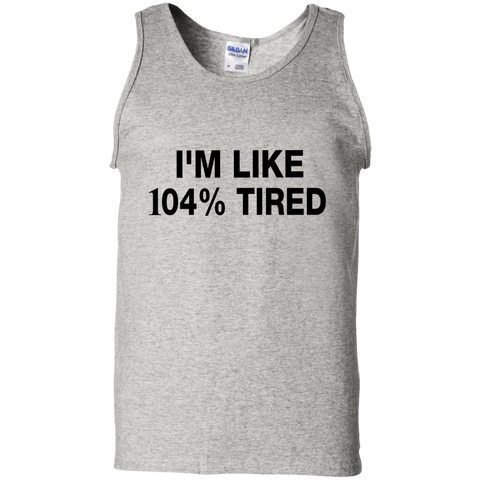 i'm like 104% tired T-Shirt