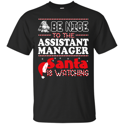 be nice to the assistant manager santa is watching - christmas T-Shirt