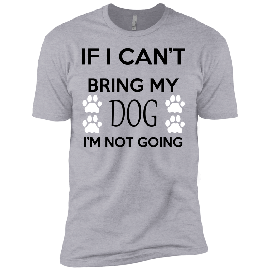 if i can't bring my dog i'm not going T-Shirt