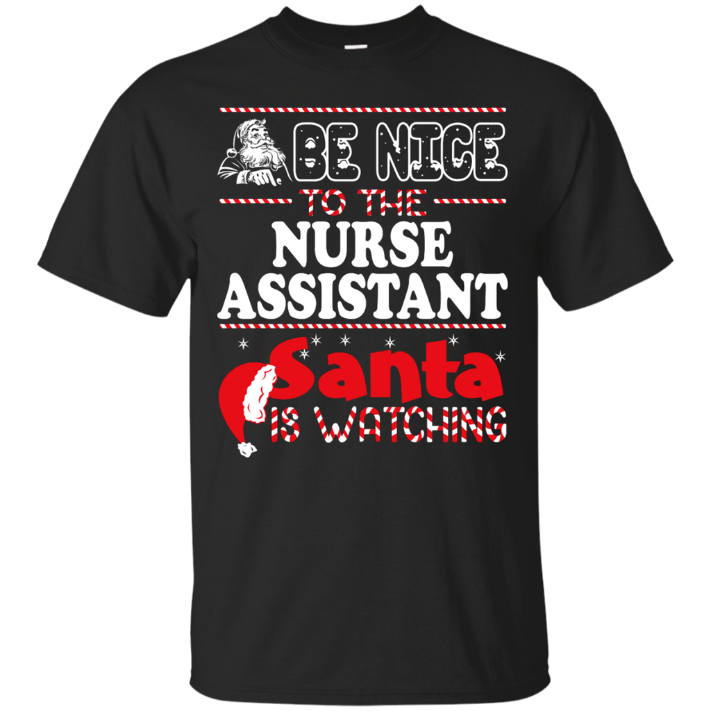be nice to the nurse assistant santa is watching - christmas T-Shirt
