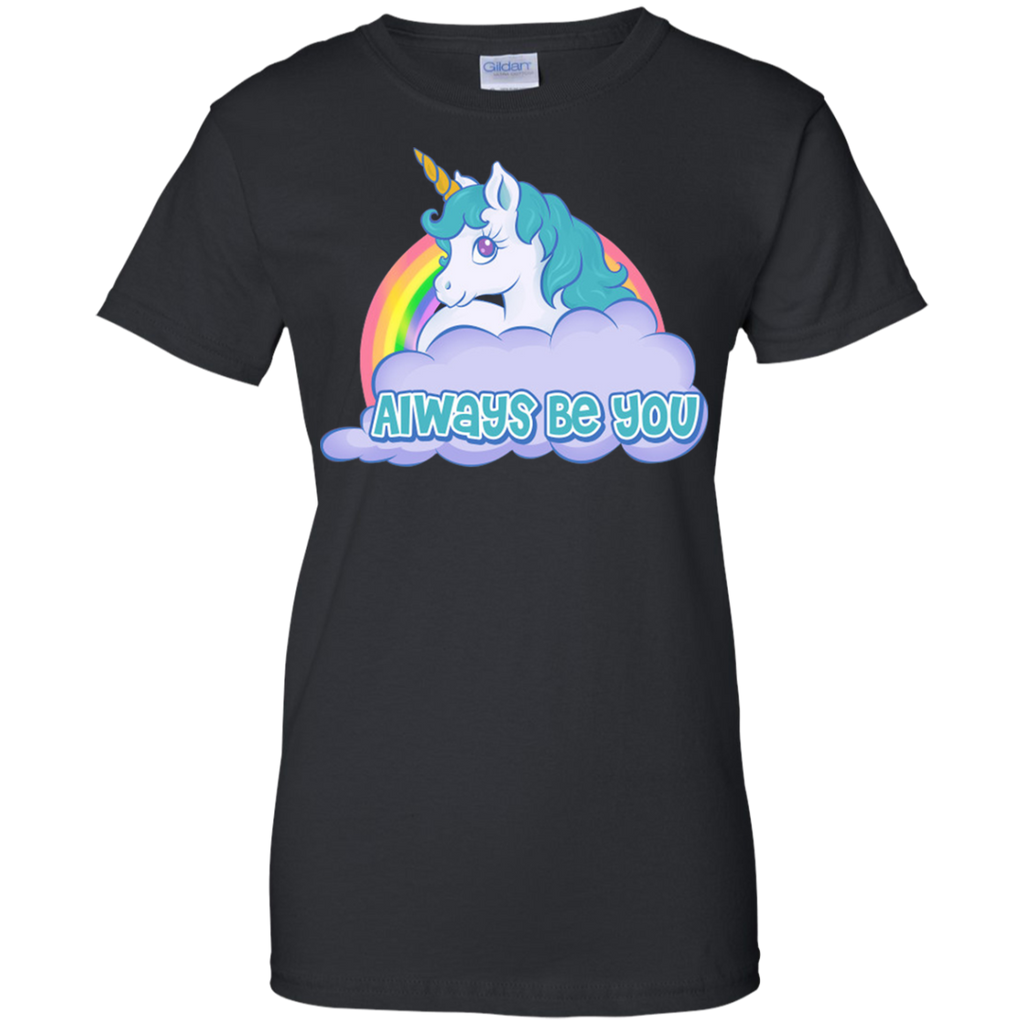 always be you - unicorn rainbow T-Shirt