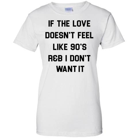 if the love doesn't feel like 90's r&b T-Shirt