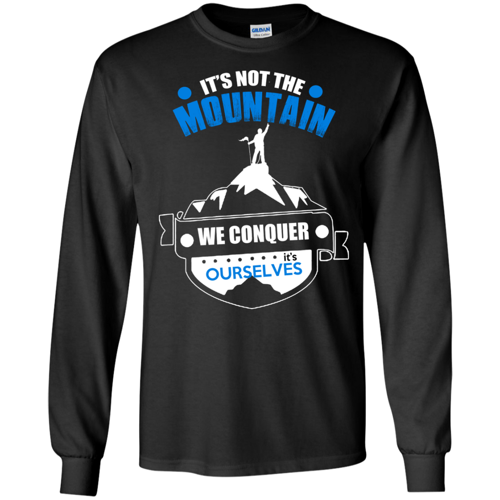 it is not the mountain, we conquer ourselves T-Shirt