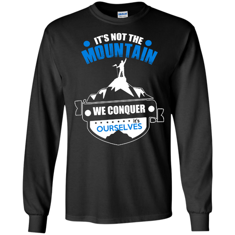 it is not the mountain, we conquer ourselves T-Shirt