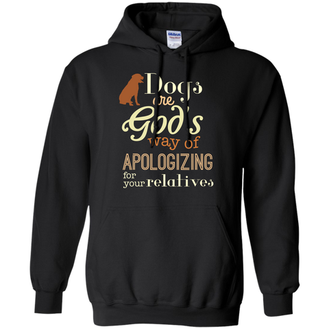 dogs are god's way of apologizing for your relatives T-Shirt