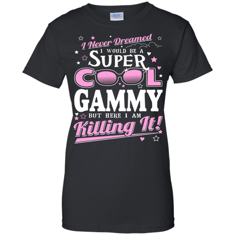 i never dreamed i would be a super cool gammy but here i am killing it T-Shirt
