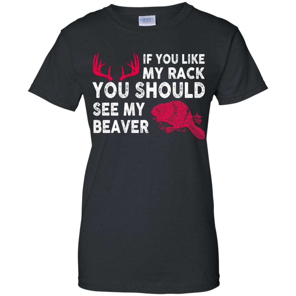 if you like my rack you should see my beaver T-Shirt