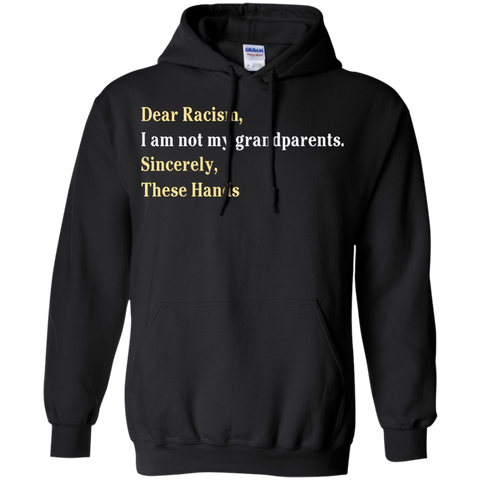 dear racism, i am not my grandparents sincerely these hands T-Shirt