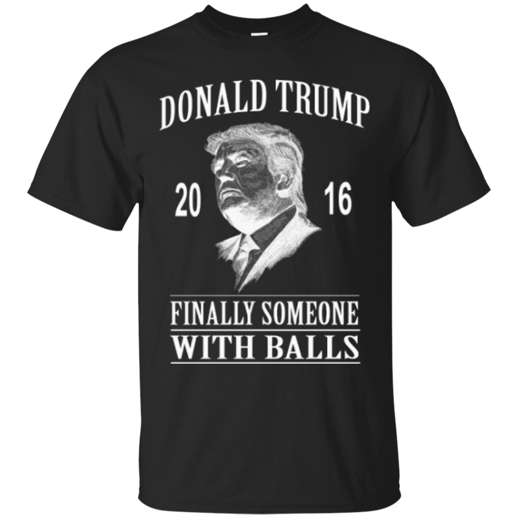 donald trump - finally someone with balls T-Shirt