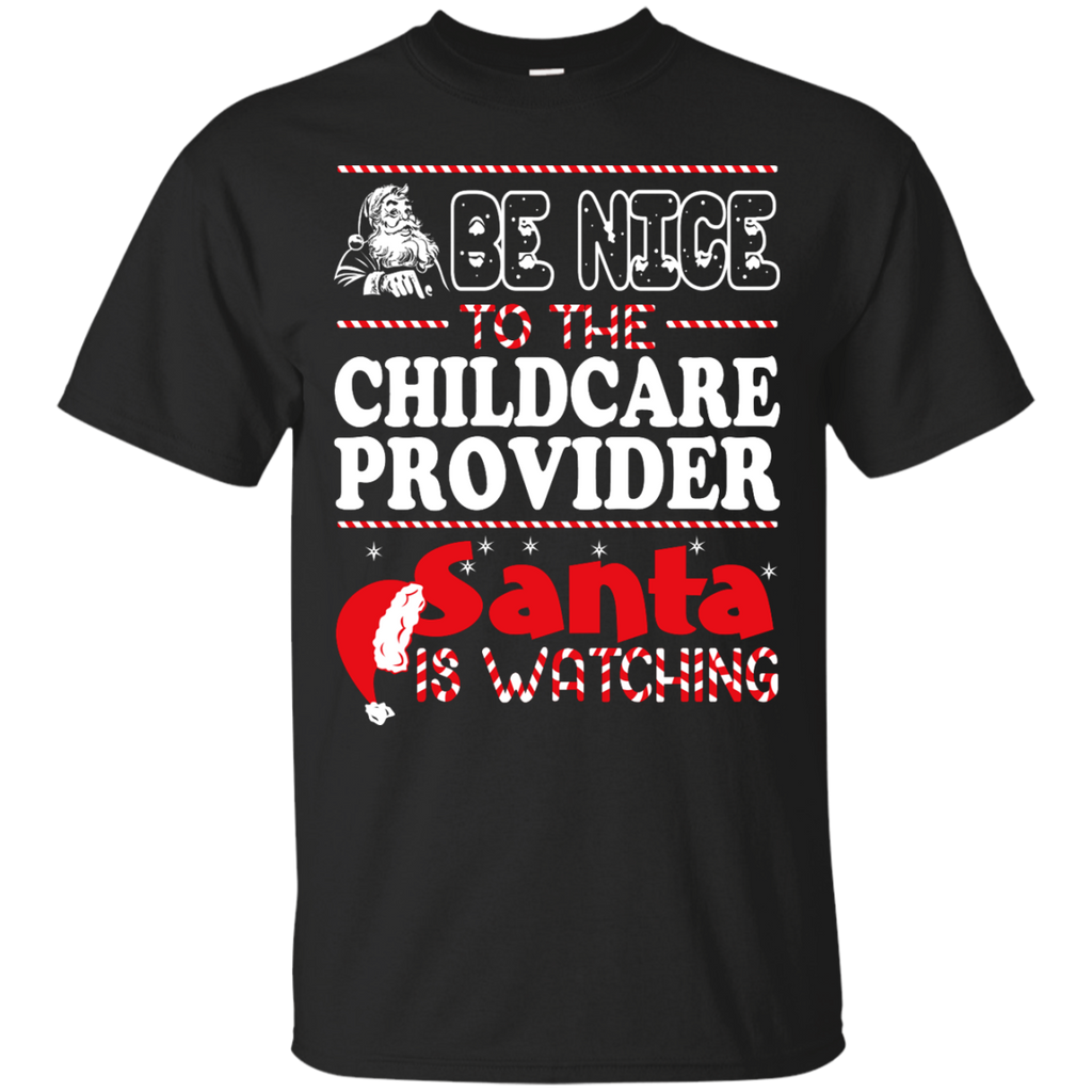 be nice to the childcare provider santa is watching - christmas T-Shirt