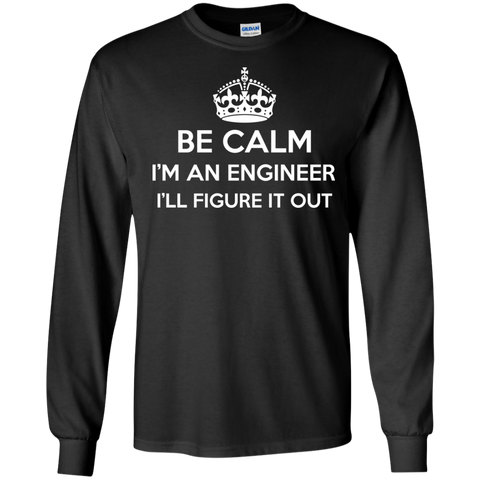 be calm i'm an engineer i'll figure it out T-Shirt