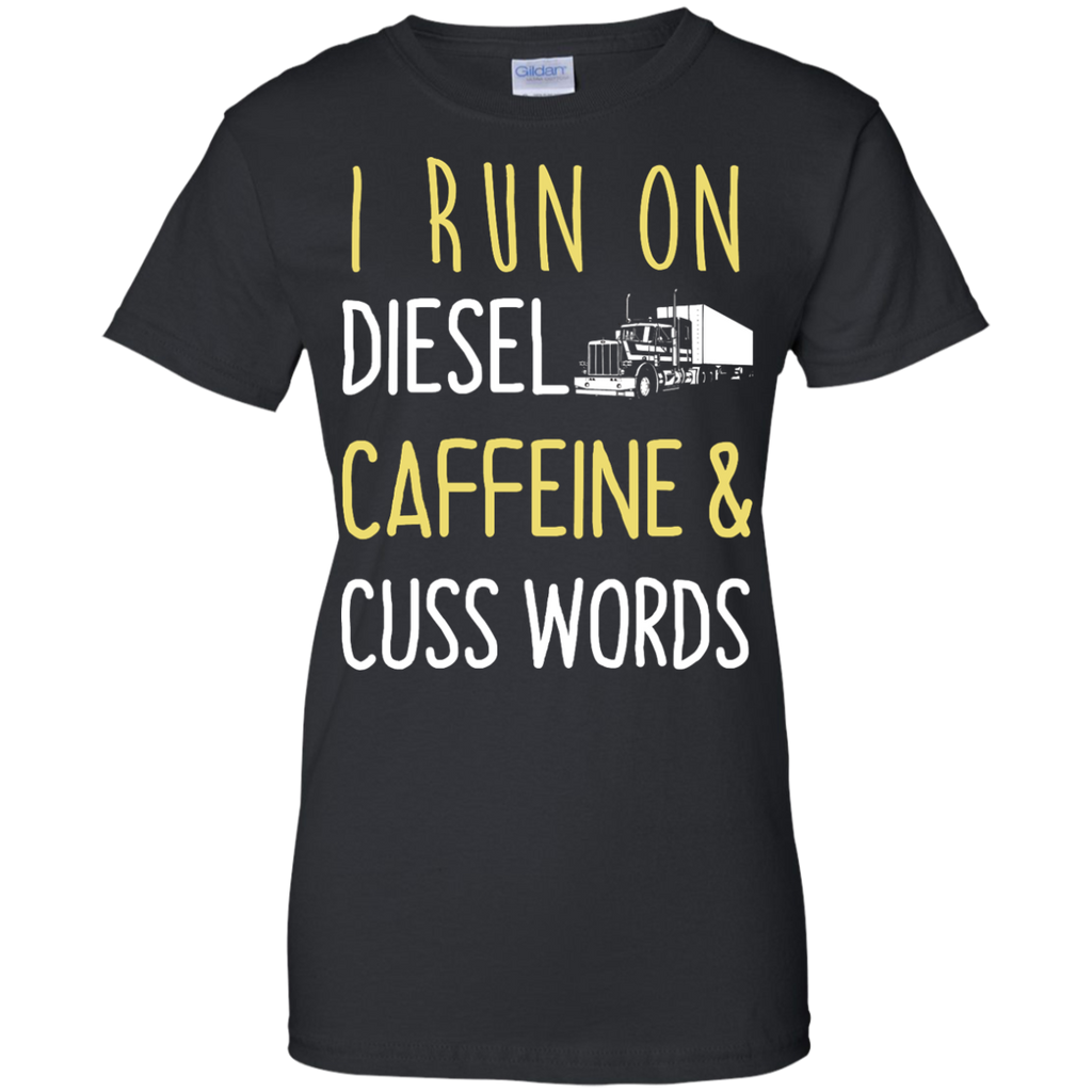 i run on diesel caffeine & cuss words T-Shirt