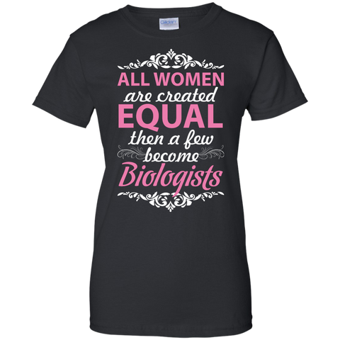 all women are created equal then a few become biologists T-Shirt