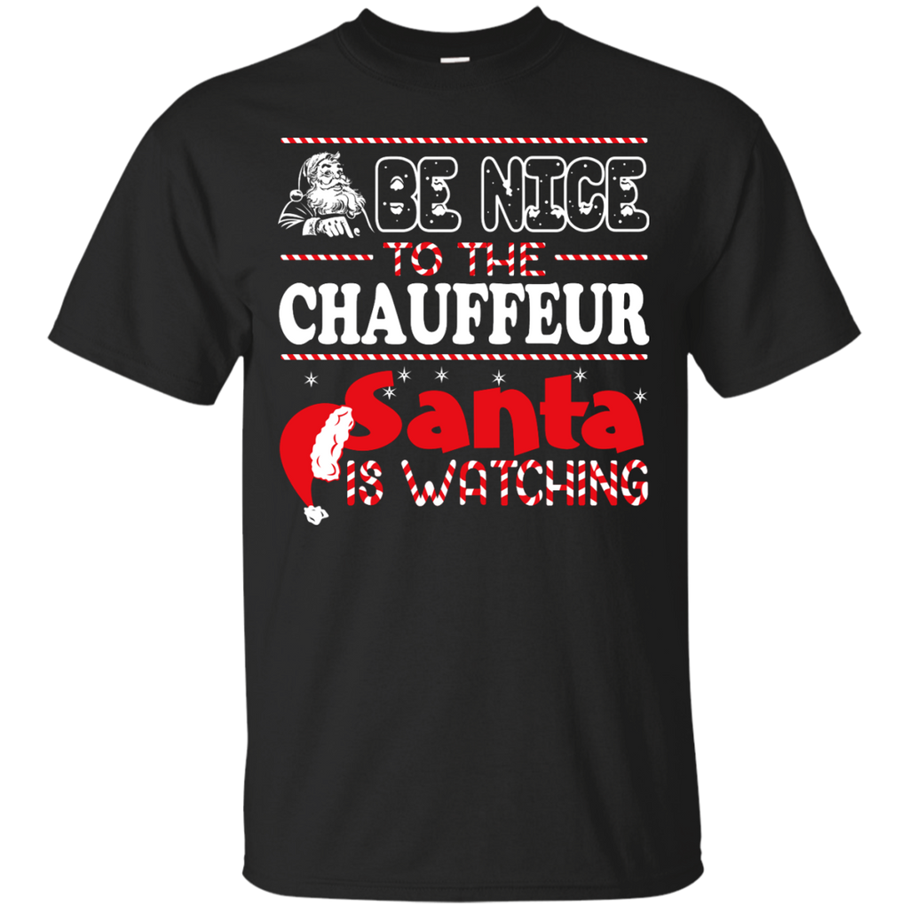 be nice to the chauffeur santa is watching - christmas T-Shirt
