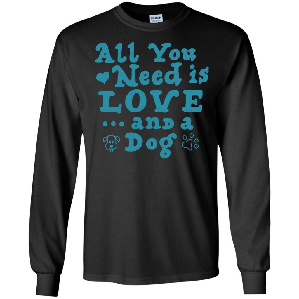 all you need is love and a dog T-Shirt