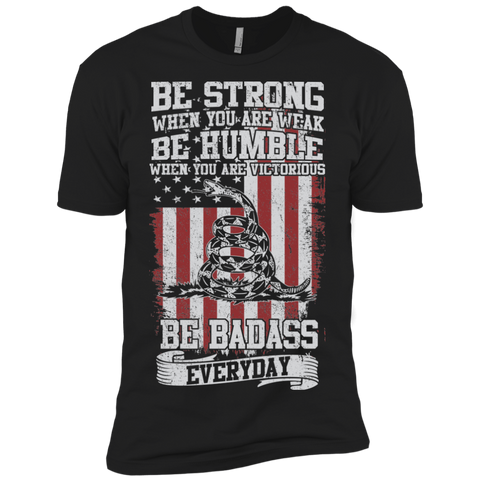be strong when you are weak...be badass everyday T-Shirt