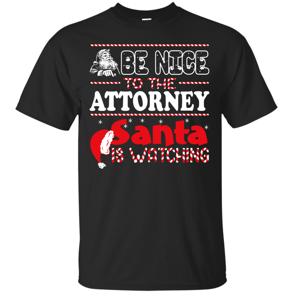 be nice to the attorney santa is watching - christmas T-Shirt